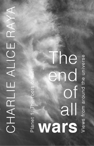 book cover for the end of all wars, planet one, the roots of war, Charlie Alice Raya, black and white photo of billowing clouds